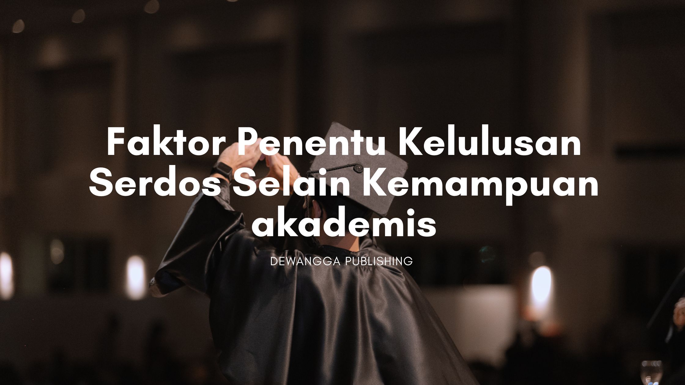 faktor penentu kelulusan sertifikasi dosen selain kemampuan akademis