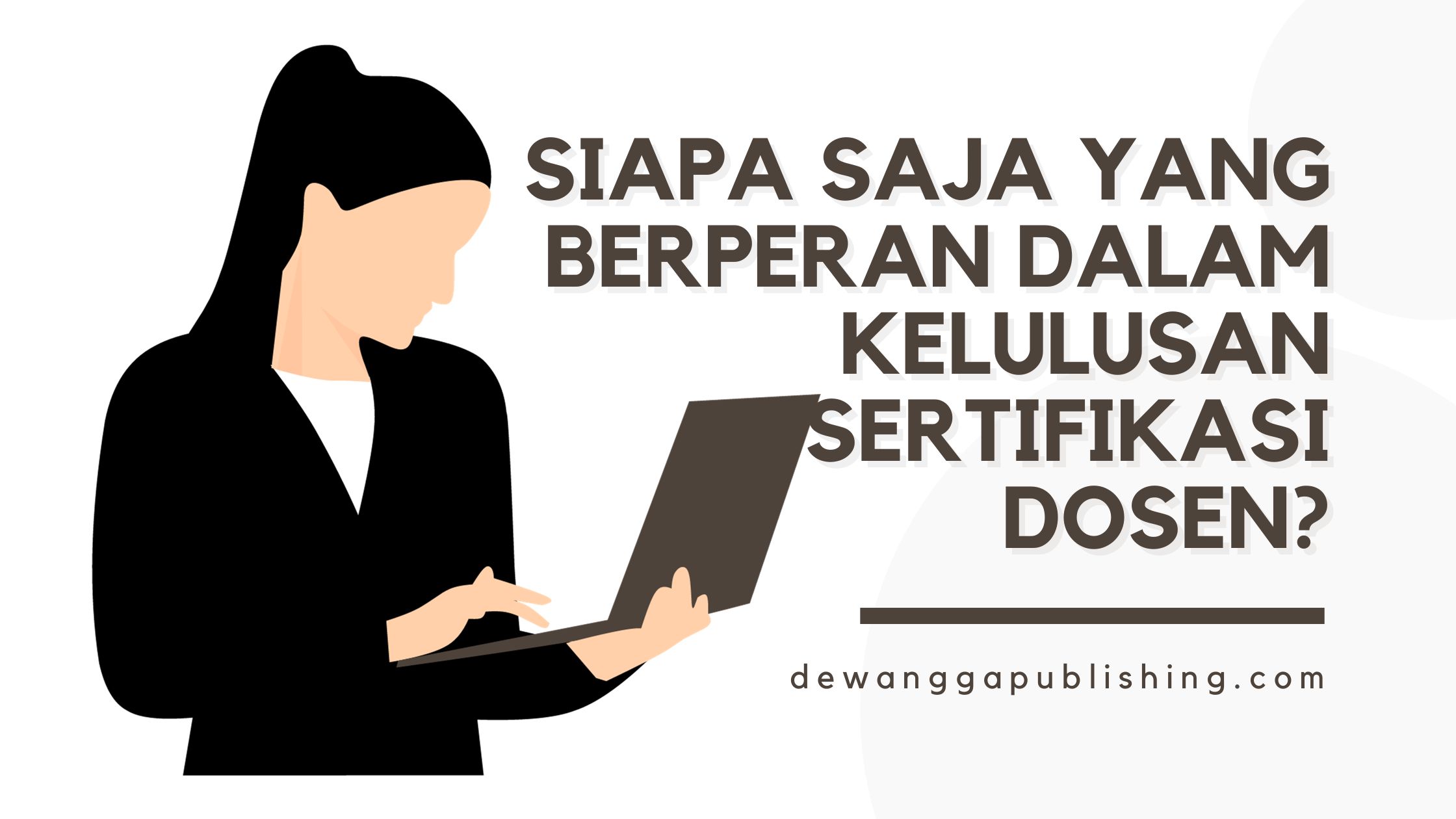 Siapa Saja yang Berperan dalam Kelulusan Sertifikasi Dosen?