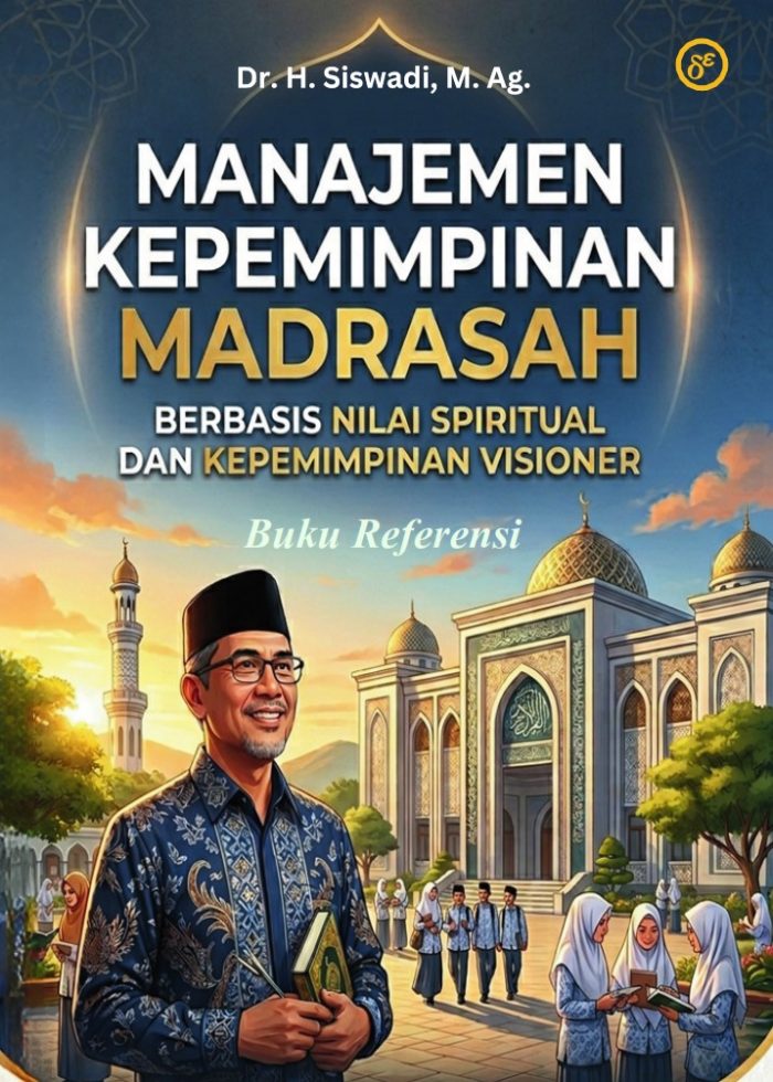 Manajemen Kepemimpinan Madrasah Berbasis Nilai Spiritual dan Kepemimpinan Visioner : Buku Referensi