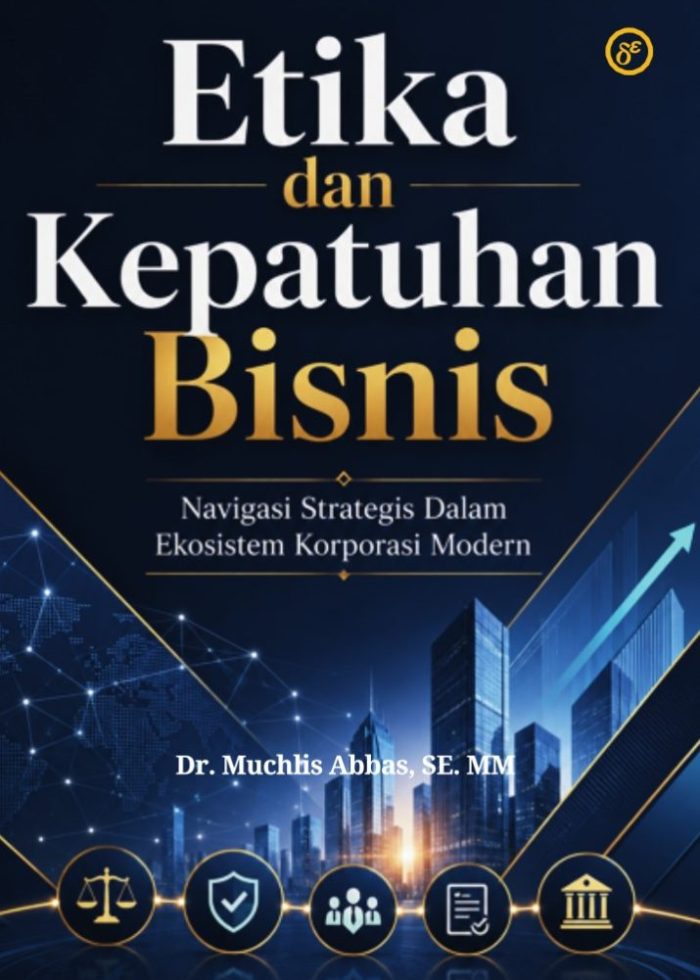Etika dan Kepatuhan Bisnis: Navigasi Strategis dalam Ekosistem Korporasi Modern