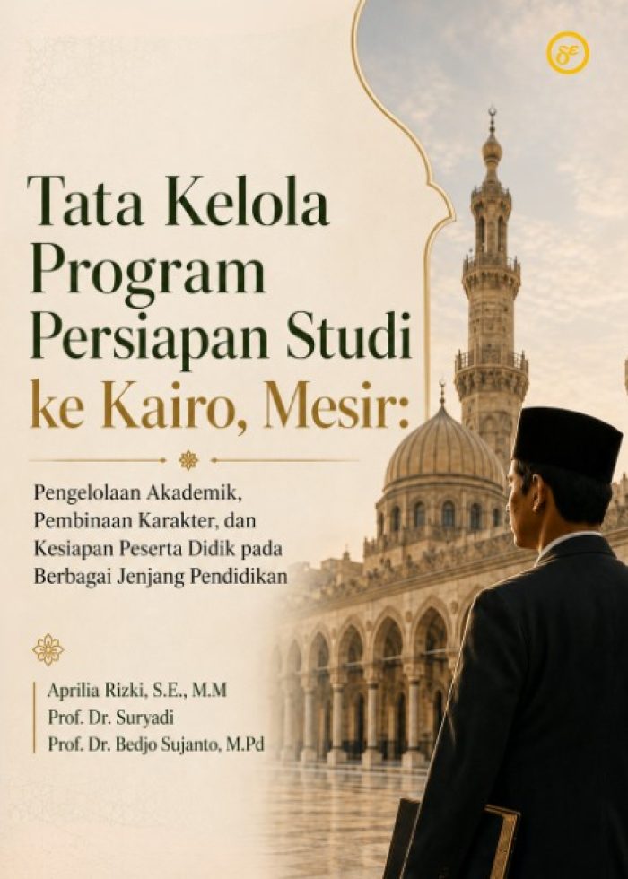 TATA KELOLA PROGRAM PERSIAPAN STUDI KE KAIRO MESIR: Pengelolaan Akademik, Pembinaan Karakter, dan Kesiapan Peserta Didik pada Berbagai Jenjang Pendidikan