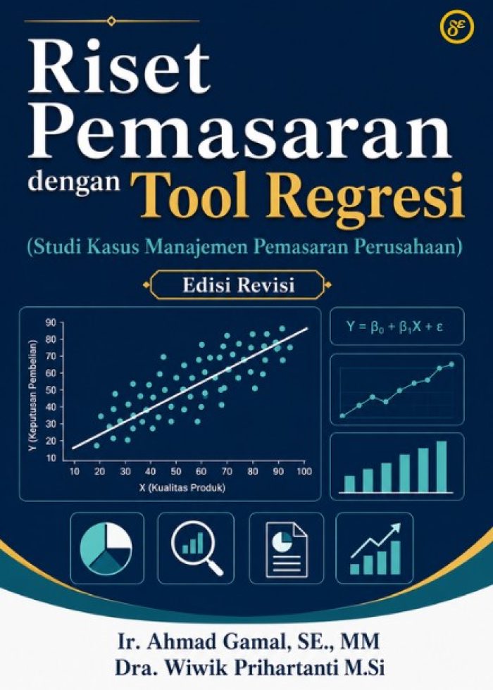 Riset Pemasaran dengan Tool Regresi (Studi Kasus Manajemen Pemasaran Perusahaan) Edisi Revisi
